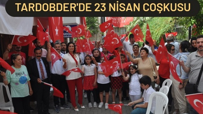 TARDOBDER'de 23 Nisan Coşkusu Yaşandı