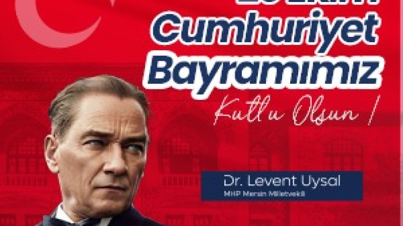 MHP Mersin Milletvekili Dr. Levent Uysal'ın Cumhuriyet Bayramı Tebriği