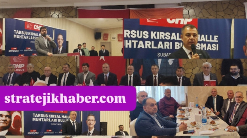 CHP Mersin İl ve Tarsus İlçe Teşkilatından Kırsal Mahalle Muhtarları Toplantısı
