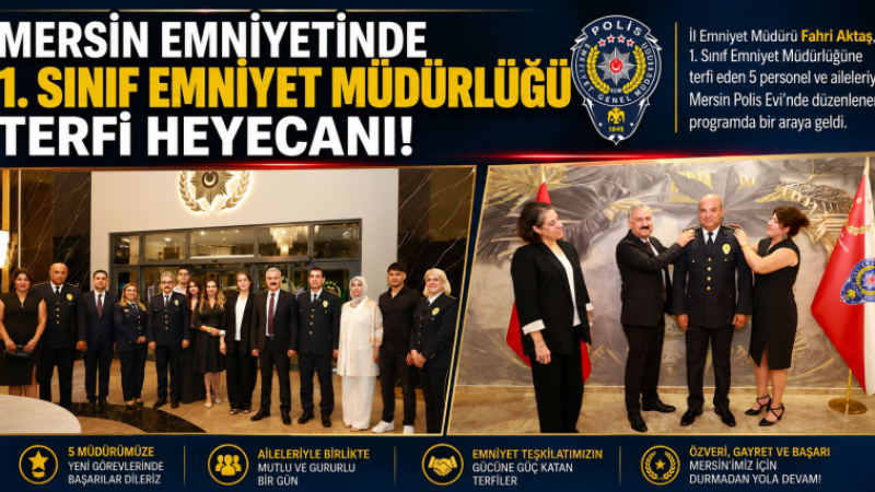 Mersin Emniyet Teşkilatında 1. Sınıf Emniyet Müdürlüğü Terfi Heyecanı