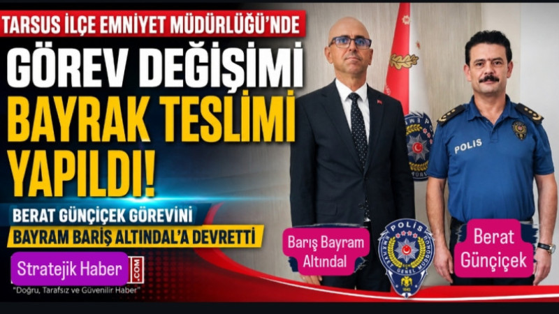Tarsus Emniyet Müdürü Berat Günçiçek Görevini Bayram Barış Altındal’a Devretti